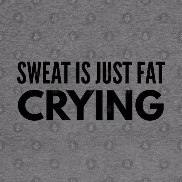 Sweat Is Just Fat Crying - Workout by Textee Store